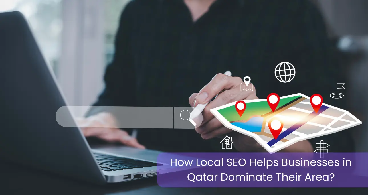 How Local SEO Helps Businesses in Qatar Dominate Their Area?