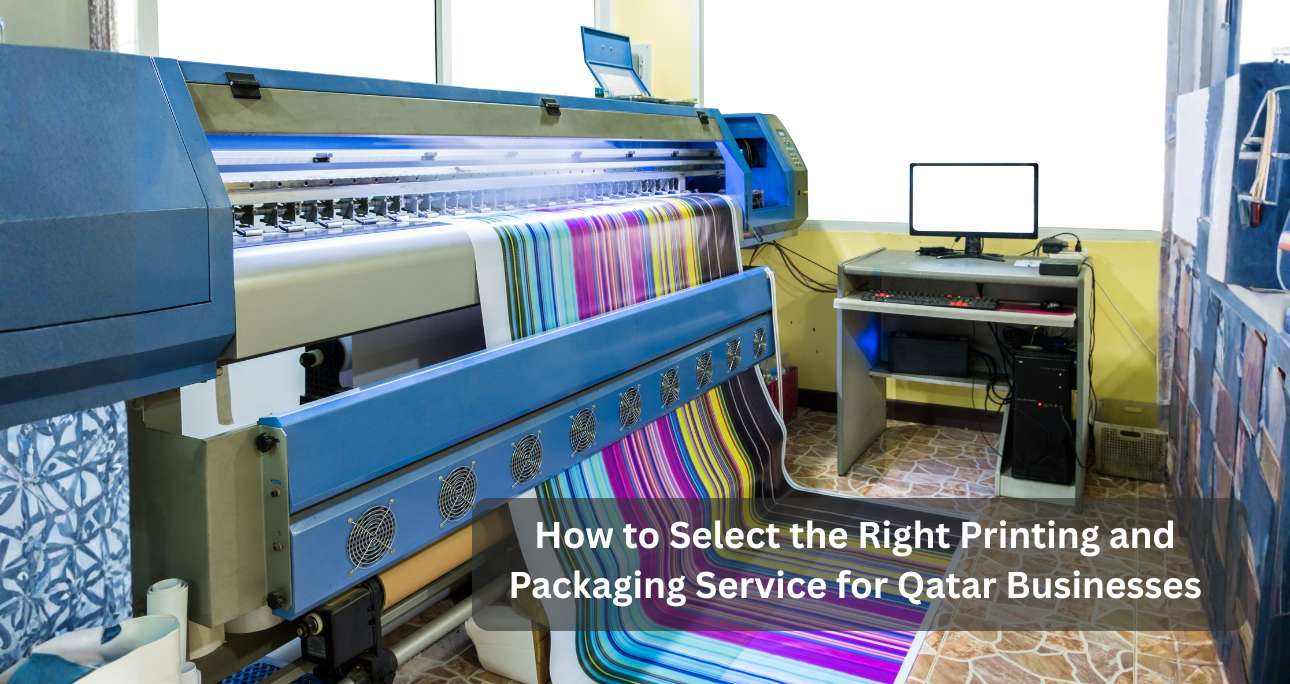 How to Select the Right Printing and Packaging Service for Qatar Businesses