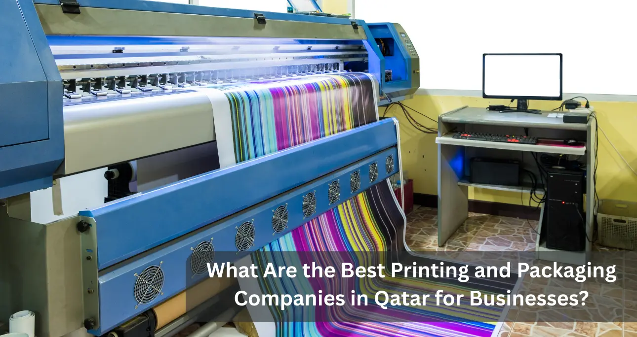 What Are the Best Printing and Packaging Companies in Qatar for Businesses?