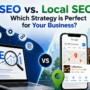 SEO vs. Local SEO: Which Strategy is Perfect for Your Business?